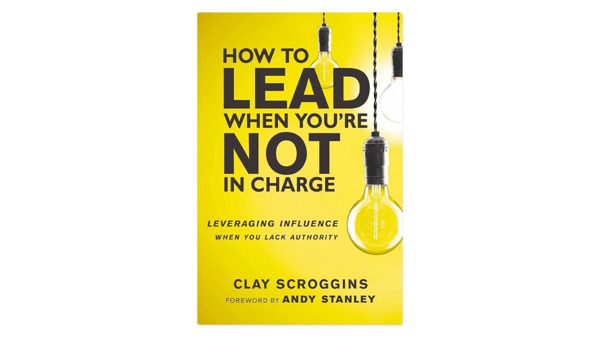 How to Lead When You’re Not in Charge